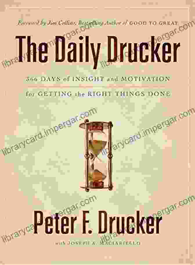 366 Days Of Insight And Motivation For Getting The Right Things Done The Daily Drucker: 366 Days Of Insight And Motivation For Getting The Right Things Done