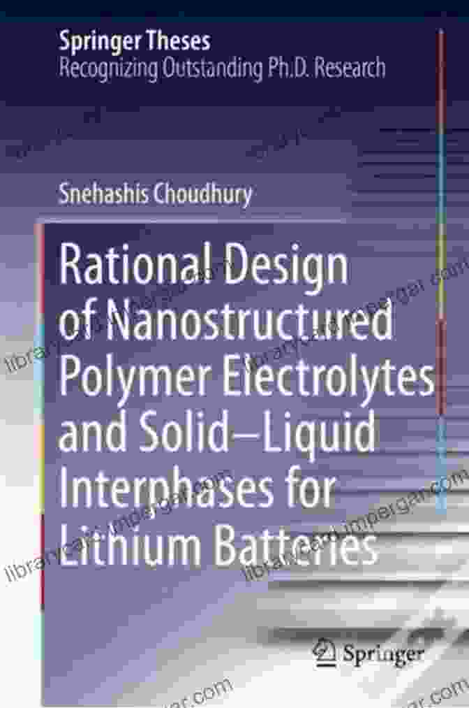 Applications Rational Design Of Nanostructured Polymer Electrolytes And Solid Liquid Interphases For Lithium Batteries (Springer Theses)