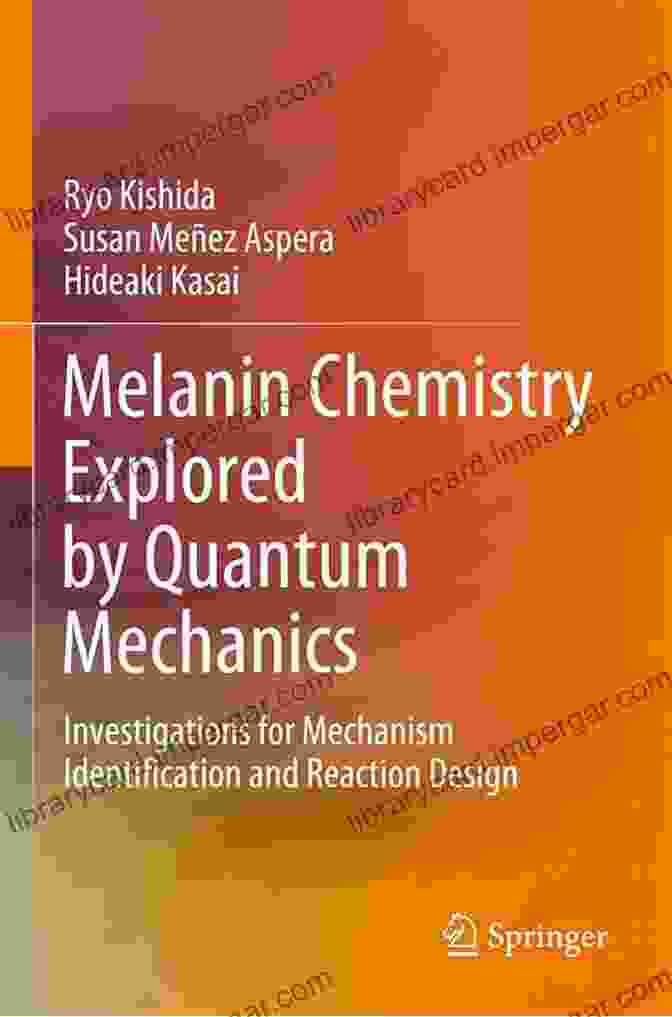 Book Cover: Melanin Chemistry Explored By Quantum Mechanics Melanin Chemistry Explored By Quantum Mechanics: Investigations For Mechanism Identification And Reaction Design