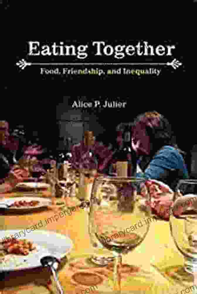 Book Cover Of 'Eating Together: Food, Friendship, And Inequality' Eating Together: Food Friendship And Inequality