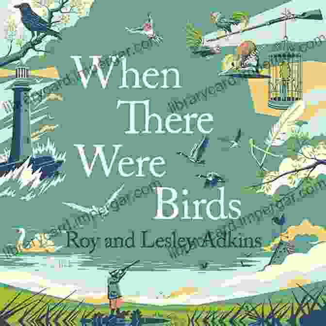 Book Cover Of 'When There Were Birds' By Roy Adkins, Featuring An Illustration Of A Flock Of Birds Flying Over A Forest. When There Were Birds Roy Adkins