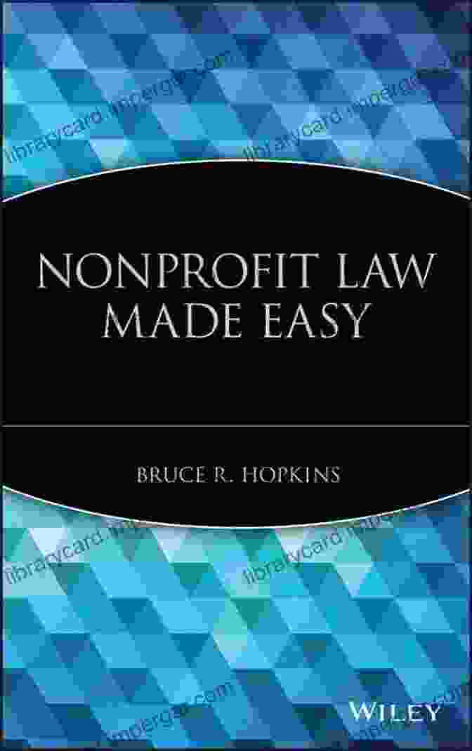 Bruce Hopkins, Author Of 'Nonprofit Law Made Easy' Nonprofit Law Made Easy Bruce R Hopkins