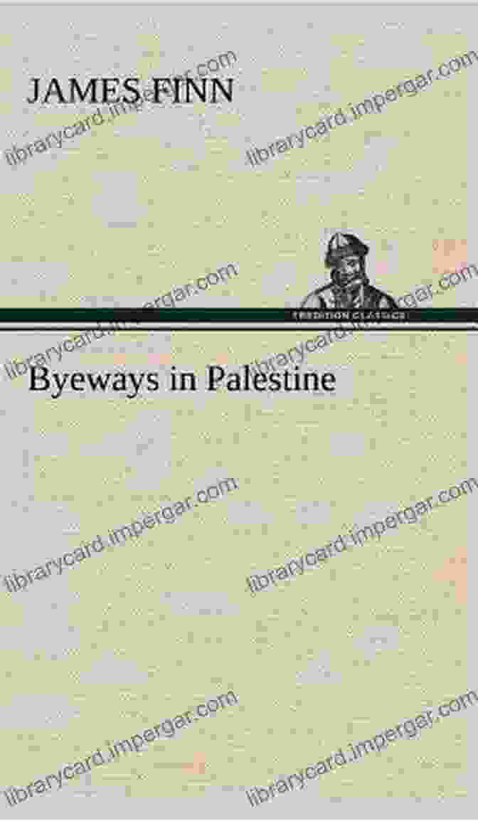 Byeways In Palestine By James Finn Byeways In Palestine James Finn