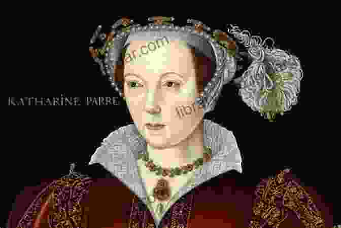 Catherine Parr, The Last Queen Of Henry VIII Catherine Parr Elizabeth Norton