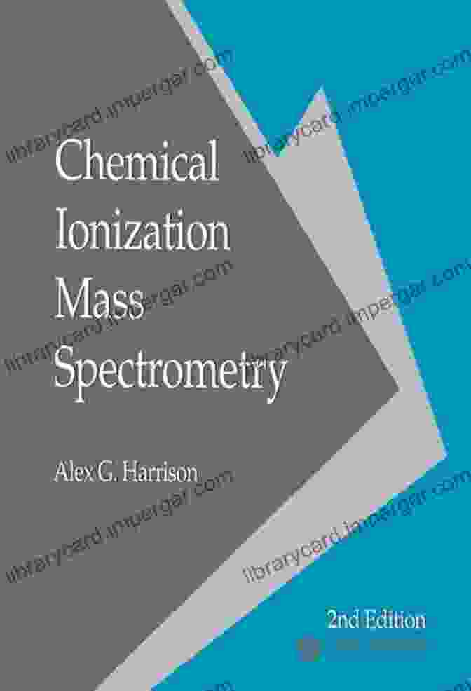 Chemical Ionization Mass Spectrometry Book By Alex Harrison Chemical Ionization Mass Spectrometry Alex G Harrison