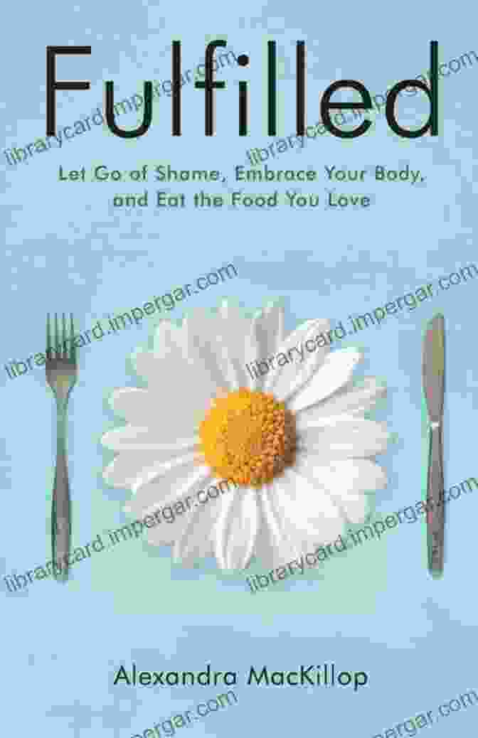 Let Go Of Shame Embrace Your Body And Eat The Food You Love Book Cover Fulfilled: Let Go Of Shame Embrace Your Body And Eat The Food You Love