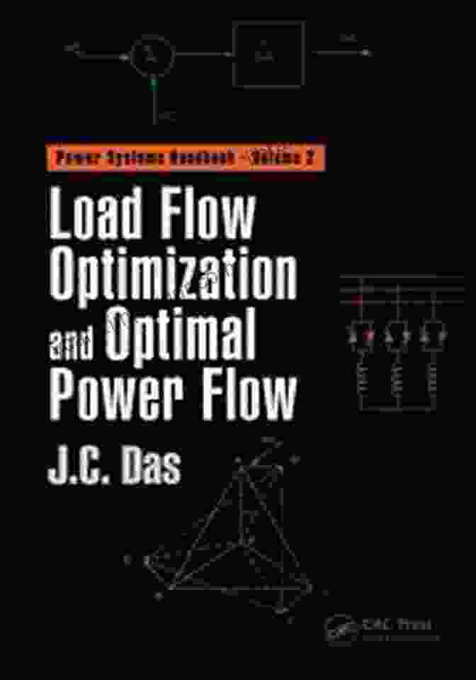 Load Flow Optimization And Optimal Power Flow: Power Systems Handbook Load Flow Optimization And Optimal Power Flow (Power Systems Handbook 2)