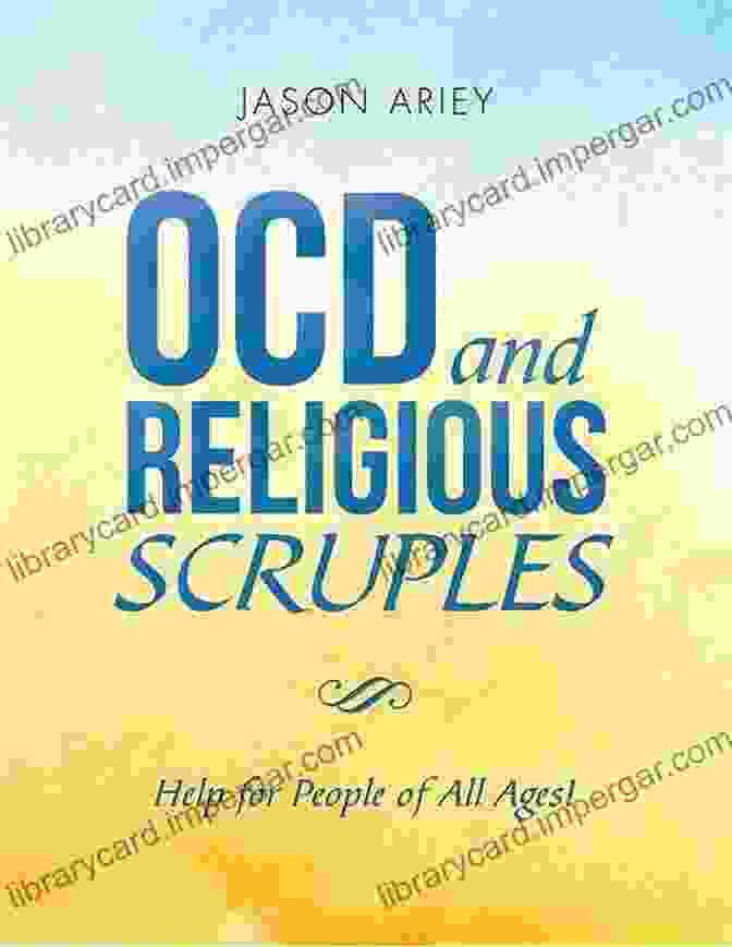 OCD And Religious Scruples: Exploring The Intersection Of Faith And Mental Health Ocd And Religious Scruples: Help For People Of All Ages