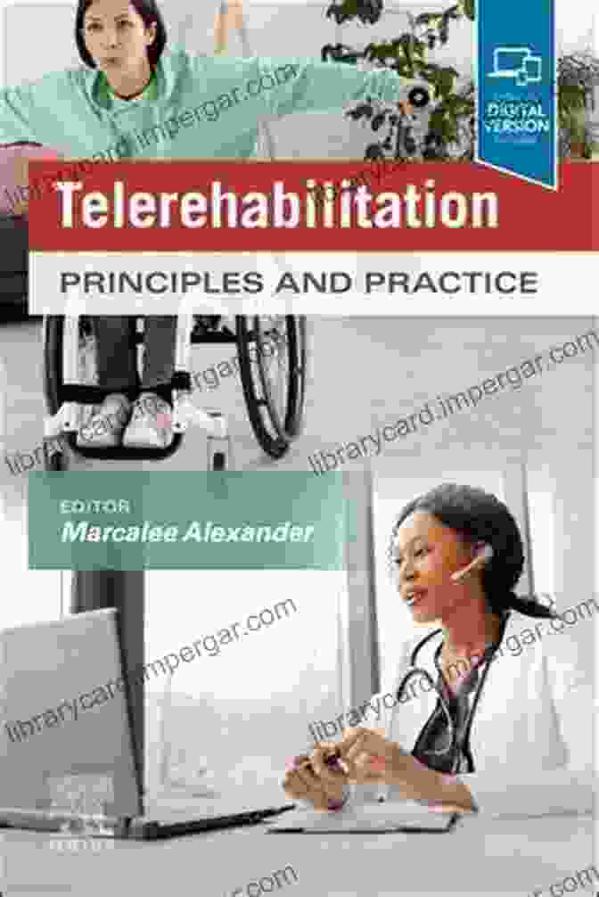 Practice Of Telerehabilitation Telerehabilitation E Book: Principles And Practice