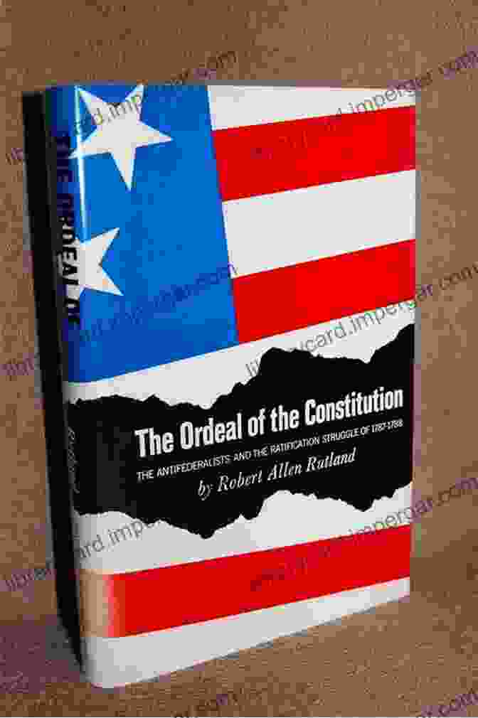 Robert A. Rutland The Antifederalists: Critics Of The Constitution 1781 1788 (Published By The Omohundro Institute Of Early American History And Culture And The University Of North Carolina Press)