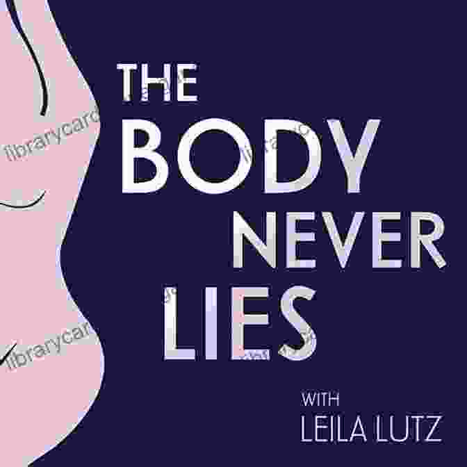 The Body Never Lies Is An Empowering Tool For Self Discovery And Healing. The Body Never Lies: The Lingering Effects Of Hurtful Parenting