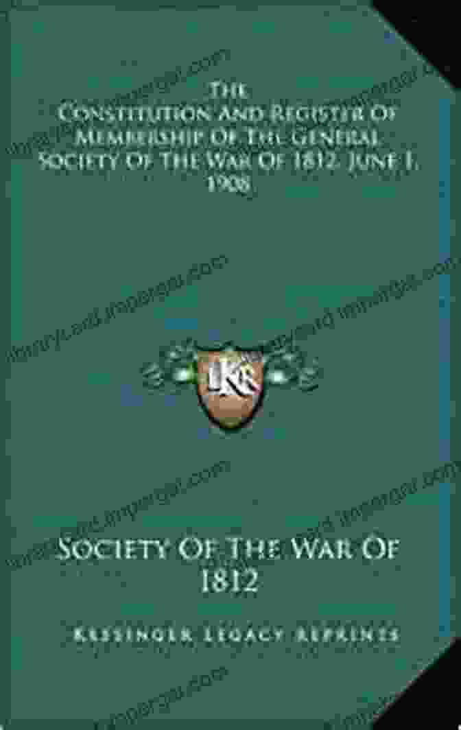 The Constitution And Register Of Membership Of The General Society Of The War The Constitution And Register Of Membership Of The General Society Of The War Of 1812 June 1 1908 Organized September 14 1814 Re Organized January At Philadelphia Pa April 14 1894