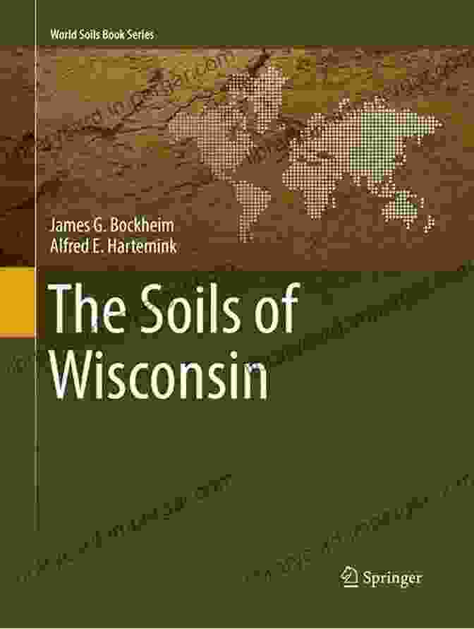 The Soils Of Wisconsin World Soils Series The Soils Of Wisconsin (World Soils Series)