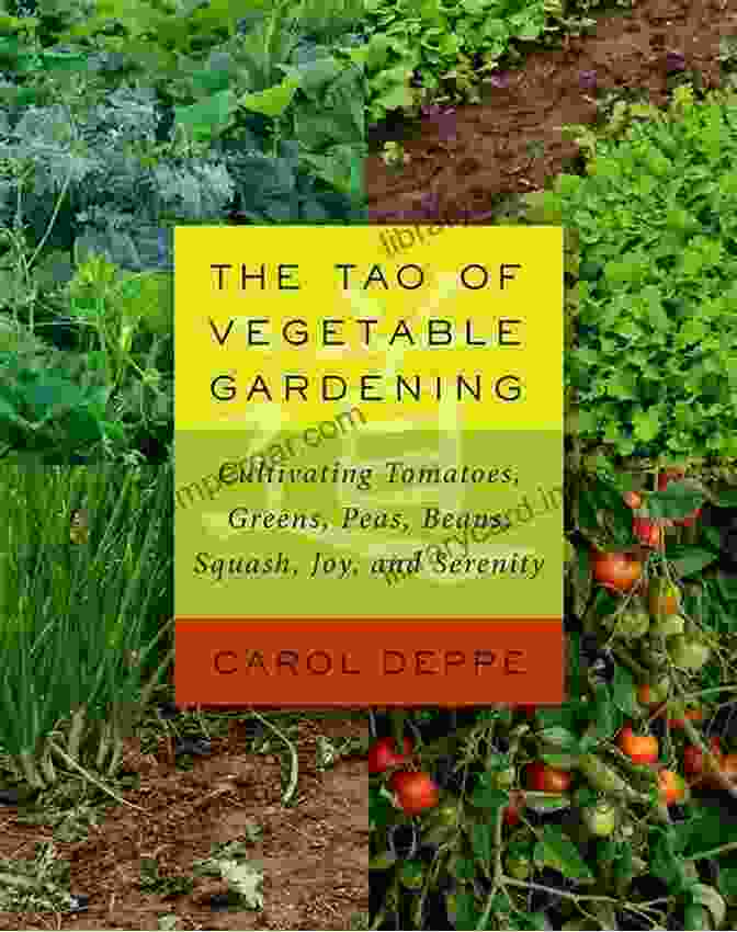 The Tao Of Vegetable Gardening Book Cover The Tao Of Vegetable Gardening: Cultivating Tomatoes Greens Peas Beans Squash Joy And Serenity