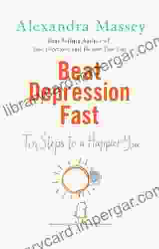 Beat Depression Fast: 10 Steps To A Happier You Using Positive Psychology