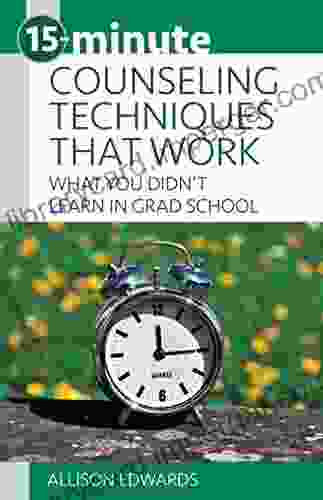 15 Minute Counseling Techniques That Work: What You Didn T Learn In Grad School (15 Minute Focus)