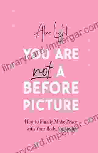 You Are Not A Before Picture: 2024 S New Inspirational Guide To Tackling Diet Culture Finding Self Acceptance And Making Peace With Your Body