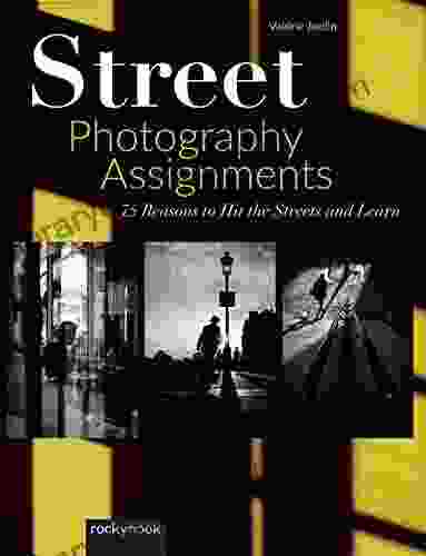 Street Photography Assignments: 75 Reasons To Hit The Streets And Learn