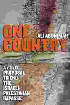 One Country: A Bold Proposal To End The Israeli Palestinian Impasse