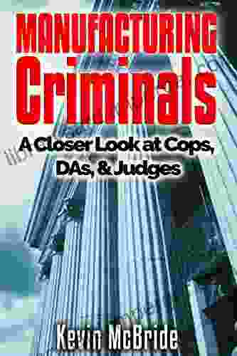 MANUFACTURING Criminals : A Closer Look At Cops DAs Judges