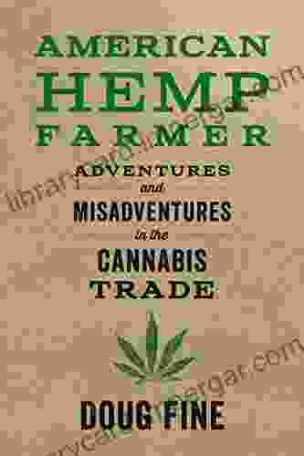 American Hemp Farmer: Adventures And Misadventures In The Cannabis Trade