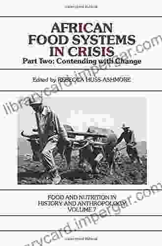 African Food Systems In Crisis: Part Two: Contending With Change (Food And Nutrition In History And Anthropology 7)