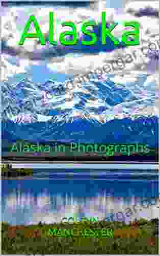 Alaska: Alaska In Photographs Andrew Collins