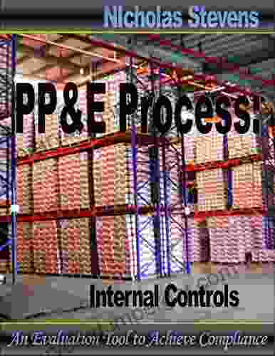 Property Plant Equipment Process: Internal Controls: An Evaluation Tool To Achieve Compliance