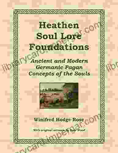 Heathen Soul Lore Foundations: Ancient And Modern Germanic Pagan Concepts Of The Souls