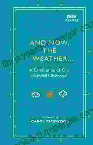 And Now The Weather : A Celebration Of Our National Obsession