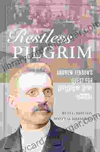 Restless Pilgrim: Andrew Jenson S Quest For Latter Day Saint History