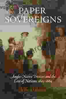 Paper Sovereigns: Anglo Native Treaties And The Law Of Nations 164 1664