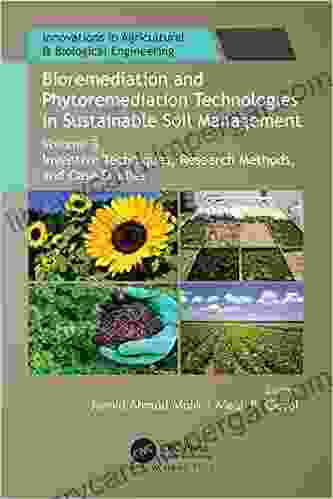 Bioremediation And Phytoremediation Technologies In Sustainable Soil Management: Volume 3: Inventive Techniques Research Methods And Case Studies (Innovations In Agricultural Biological Engineering)