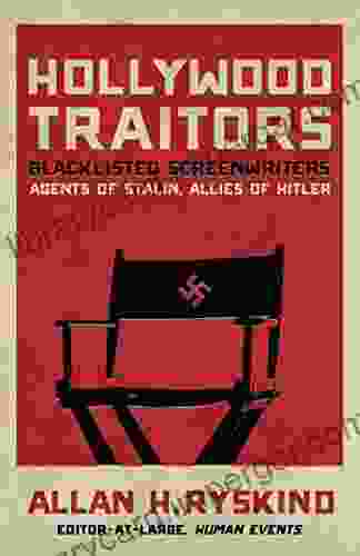 Hollywood Traitors: Blacklisted Screenwriters Agents Of Stalin Allies Of Hitler