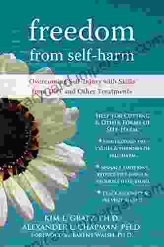 Freedom From Self Harm: Overcoming Self Injury With Skills From DBT And Other Treatments