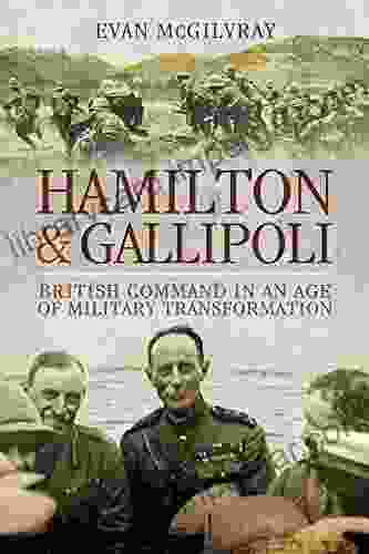 Hamilton Gallipoli: British Command in an Age of Military Transformation