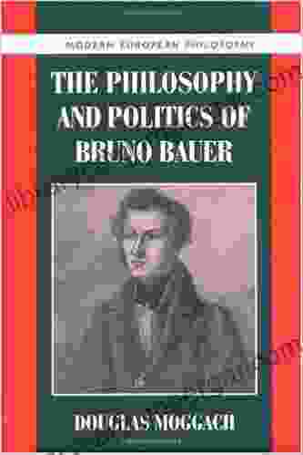 The Philosophy And Politics Of Bruno Bauer (Modern European Philosophy)