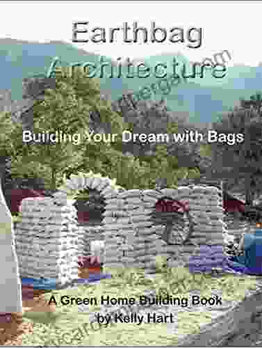 Earthbag Architecture: Building Your Dream With Bags (Green Home Building 3)