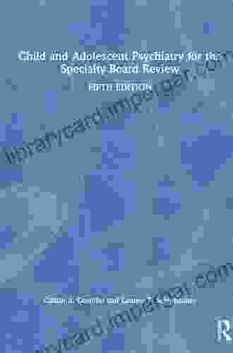 Child And Adolescent Psychiatry For The Specialty Board Review