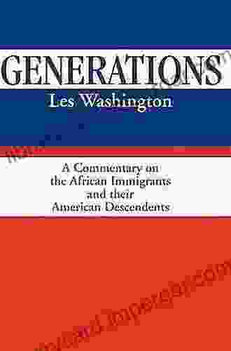 Generations: A Commentary On The History Of The African Immigrants And Their American Descendents