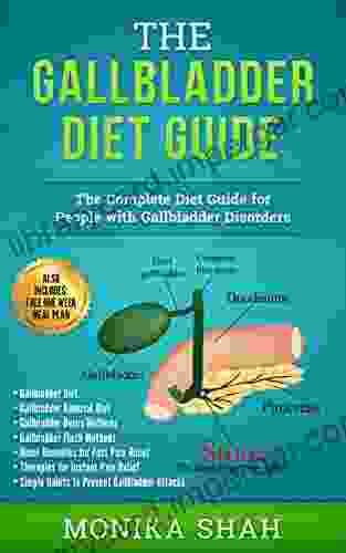 Gallbladder Diet: A Complete Diet Guide For People With Gallbladder Disorders (Gallbladder Diet Gallbladder Removal Diet Flush Techniques Yoga S Mudras Home Remedies For Instant Pain Relief)