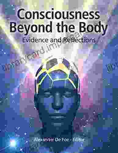 Consciousness Beyond The Body: Evidence And Reflections