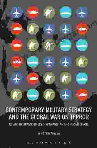 Contemporary Military Strategy And The Global War On Terror: US And UK Armed Forces In Afghanistan And Iraq 2001 2024