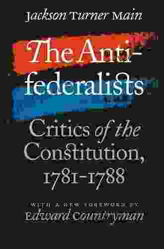 The Antifederalists: Critics Of The Constitution 1781 1788 (Published By The Omohundro Institute Of Early American History And Culture And The University Of North Carolina Press)