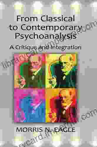 From Classical To Contemporary Psychoanalysis: A Critique And Integration (Psychological Issues 70)