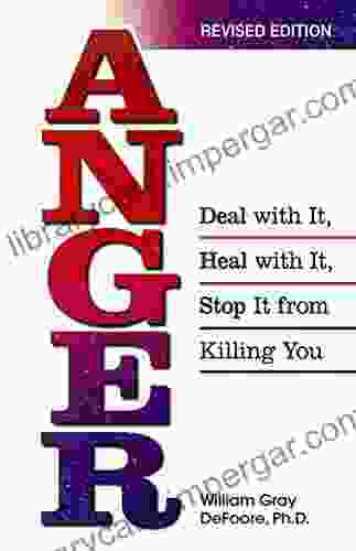 Anger: Deal With It Heal With It Stop It From Killing You