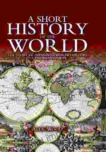 A Short History Of The World: The Story Of Mankind From Prehistory To The Present Day