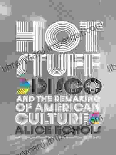 Hot Stuff: Disco And The Remaking Of American Culture