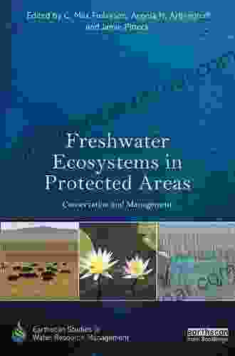 Freshwater Ecosystems In Protected Areas: Conservation And Management (Earthscan Studies In Water Resource Management)