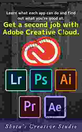 Get A Second Job With Adobe Creative Cloud: Learn What Each App Can Do And Find Out What You Re Good At